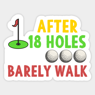 Golf Gift After 18 Holes I Can Barely Walk Sticker